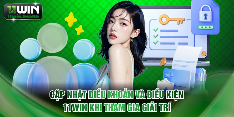 Cập nhật điều khoản và điều kiện 11WIN khi tham gia giải trí