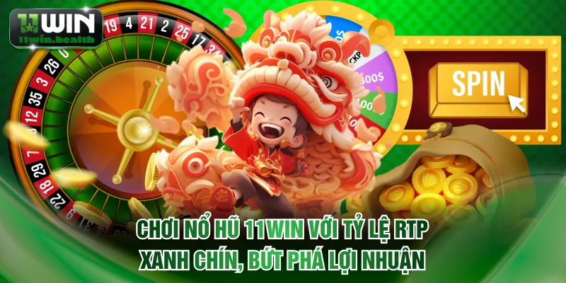 Chơi nổ hũ 11WIN với tỷ lệ RTP xanh chín, bứt phá lợi nhuận