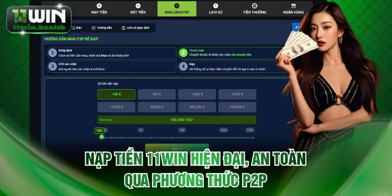 Giao dịch nạp tiền 11WIN hiện đại, an toàn qua phương thức P2P