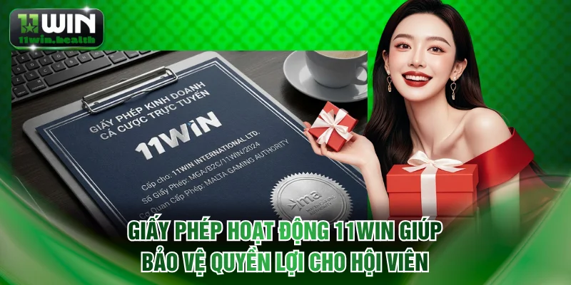 Giấy phép hoạt động 11WIN giúp bảo vệ quyền lợi cho hội viên