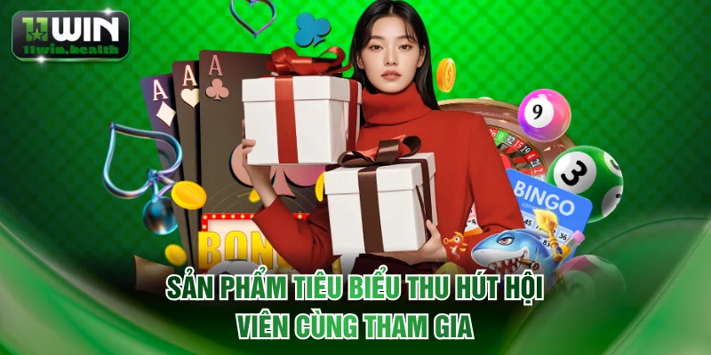 Sản phẩm tiêu biểu thu hút hội viên cùng tham gia